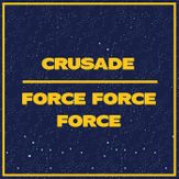 Crusade - Force Force Force